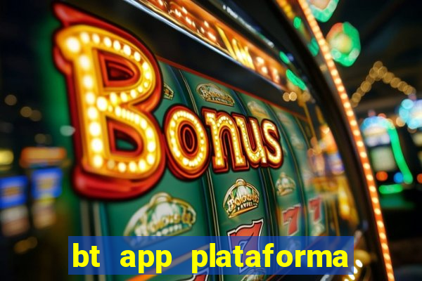 bt app plataforma de jogos